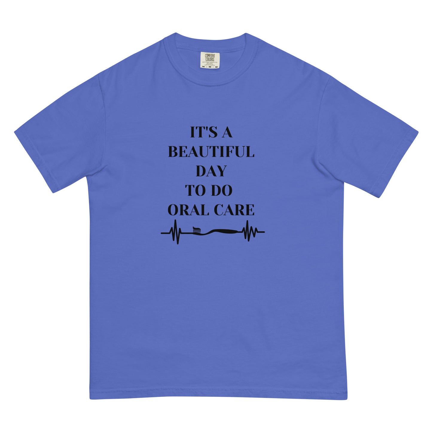 It's Beautiful Day to Do Oral Care - Comfort Colors Tee