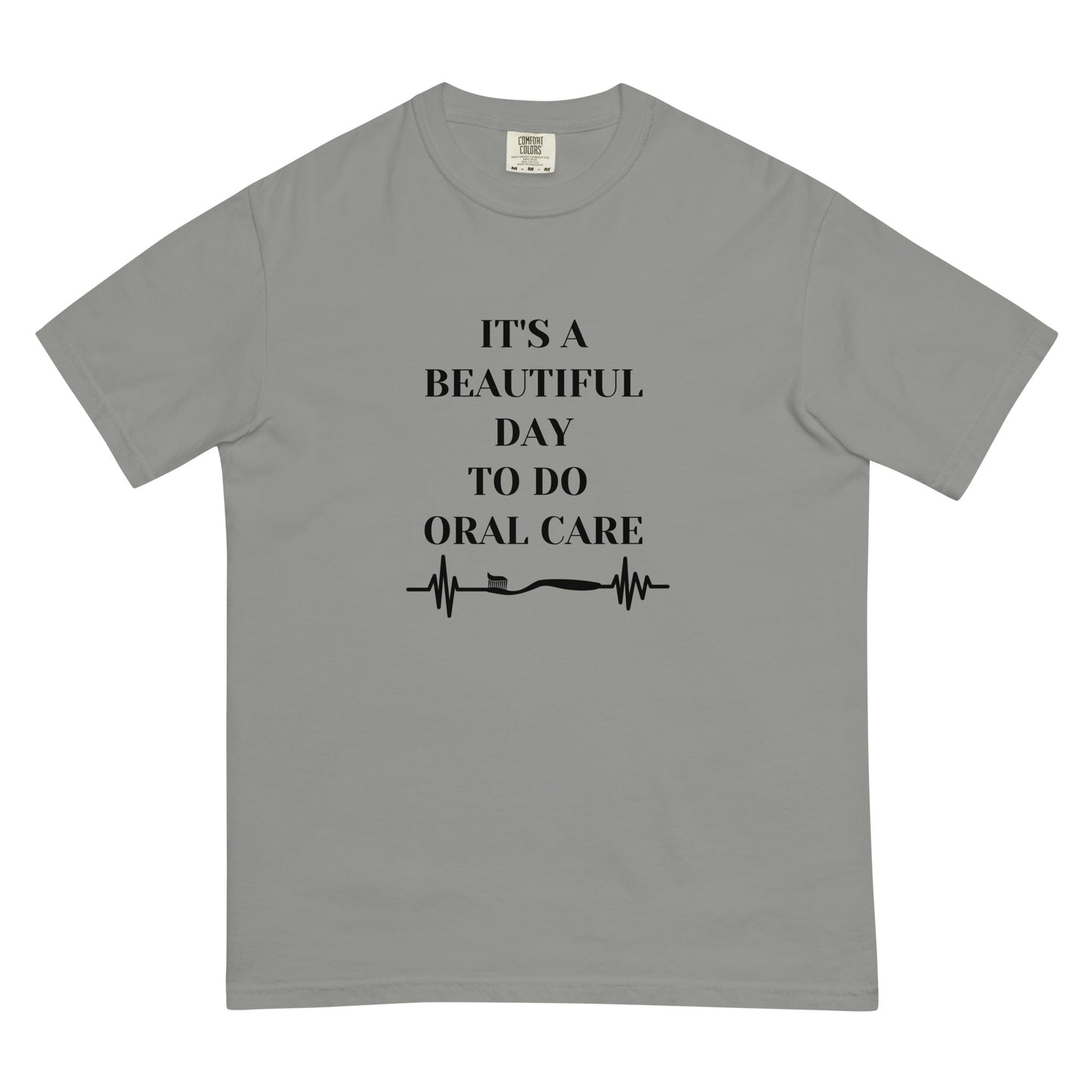 It's Beautiful Day to Do Oral Care - Comfort Colors Tee