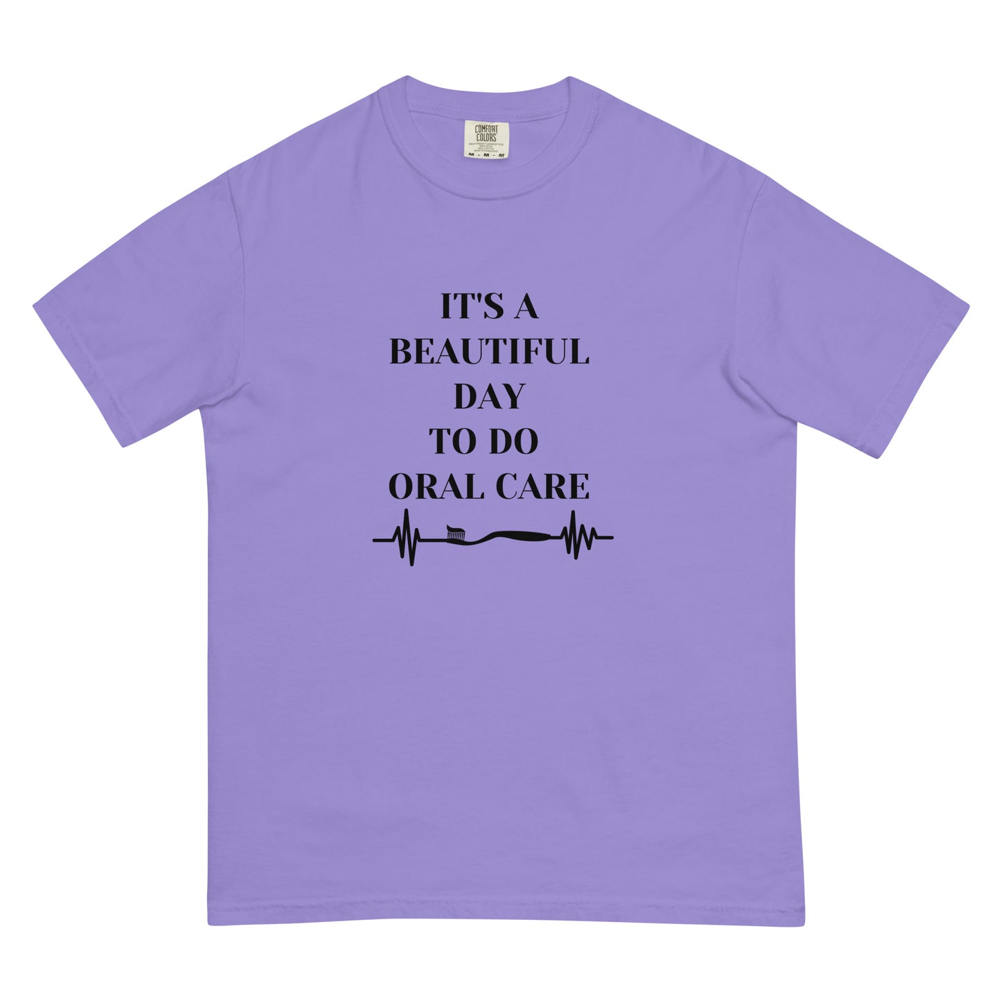 It's Beautiful Day to Do Oral Care - Comfort Colors Tee