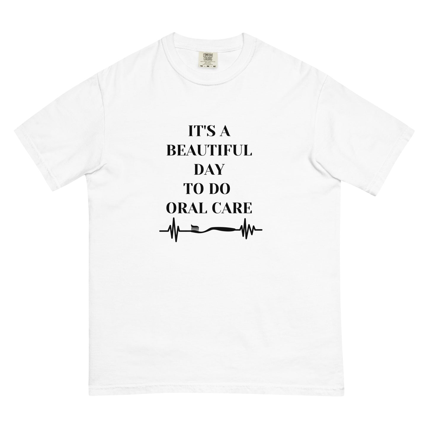 It's Beautiful Day to Do Oral Care - Comfort Colors Tee